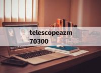 关于telescopeazm70300的信息