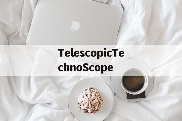 关于TelescopicTechnoScope的信息